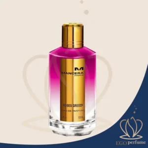 عطر ادکل مانسرا رز گریدی یونیسکس | MANCERA Roses Greedy مناسب برای فصول گرم و معتدل